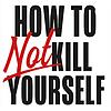 How to NOT kill yourself