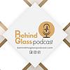 Behind the Glass Podcast