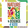 Nature and Science 4 Kids