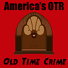 America's OTR - Old Time Crime