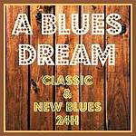 A BLUES DREAM - Classic & New Blues 24H
