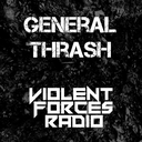 Violent Forces Radio: General Thrash